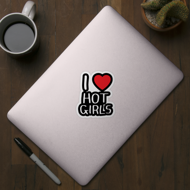 I Love Hot Girls I Heart Hot Girls by BobaPenguin